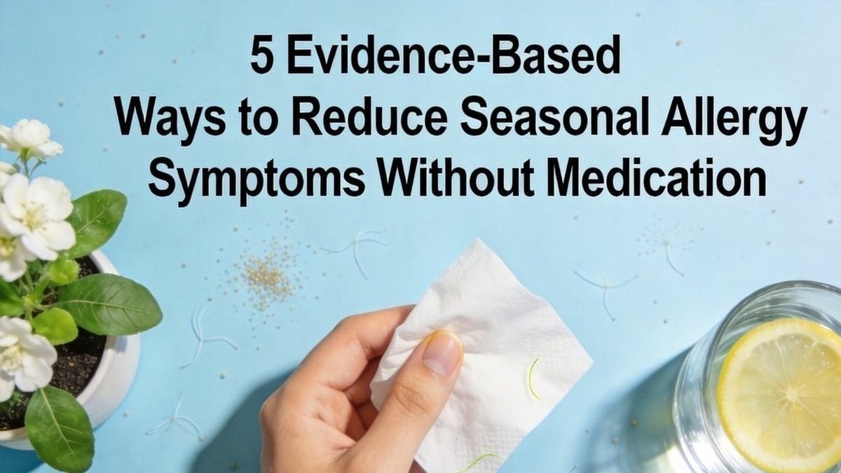 5 Evidence-Based Ways to Reduce Seasonal Allergy Symptoms Without Medication